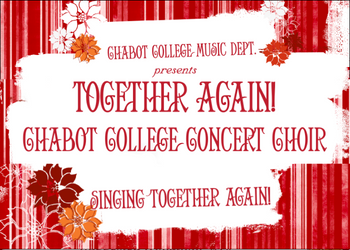 Chabot College Music Dept presents: Together Again! Chabot College Concert Choir. Singing Together Again!