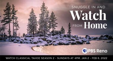 Snow covered trees and lake tahoe with text saying Snuggle in and Watch from Home on PBS Reno and online.