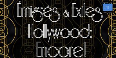 Text in image: Emigres & Exiles in Hollywood: Encore!
