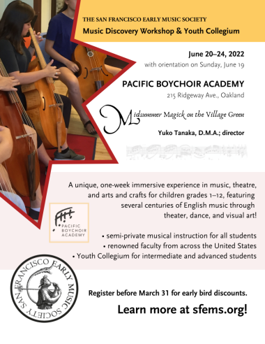 The San Francisco Early Music Society Music Discovery Workshop & Youth Collegium June 20-24, 2022 with orientation on Sunday, June 19 at Pacific Boychoir Academy, Oakland
