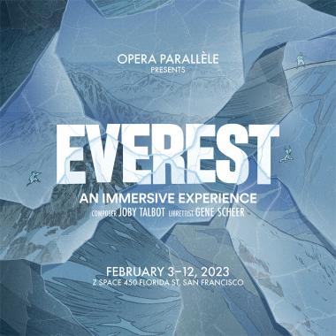 Opera Parallèle Presents Everest: An Immersive Experience February 3-12, 2023 at Z Space 450 Florida Street San Francisco