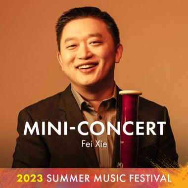 Mini-Concert: Fei Xie. 2023 Summer Music Festival