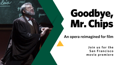 Opera singer Nathan Granner in costume as Mr. Chips with stylized text: Goodbye, Mr. Chips. An opera reimagined for film. Join us for the San Francisco movie premiere.