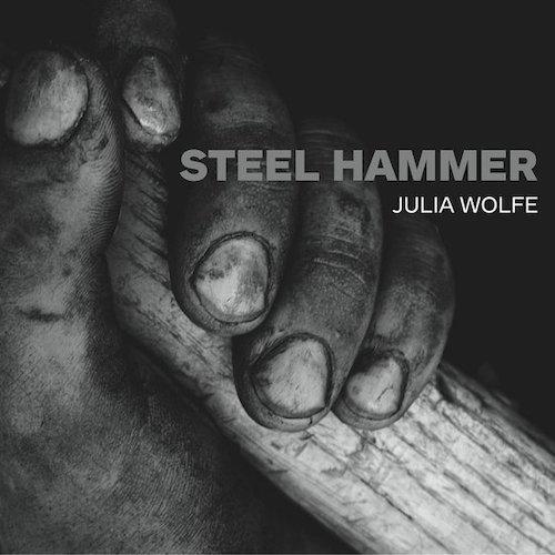 Julia Wolfe - "Steel Hammer"