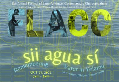 The Festival of lLatin American Contemporary Choreographers presents: sii Agua Sí. Decolonizing the Mission Creek Corredor on 18TH STREET (between Church St. and Dolores St.). FREE EVENT