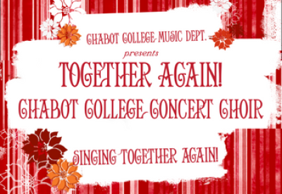 Chabot College Music Dept presents: Together Again! Chabot College Concert Choir. Singing Together Again!
