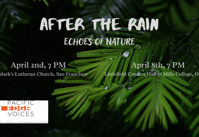 Pacific Presents After the Rain: Echoes of Nature--April 8th at 7 PM at Littlefield Concert Hall in Mills College, Oakland