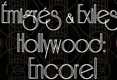 Text in image: Emigres & Exiles in Hollywood: Encore!