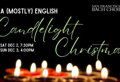 SF Bach Choir – A (Mostly) English Candlelight Christmas
