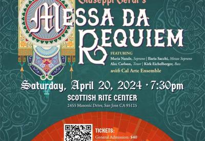 San Jose Symphonic Choir with Cal Arte Ensemble presents Messa Da Requiem - April 20, 2024, 7:30 p.m. - Scottish Rite Center, San Jose, Ca