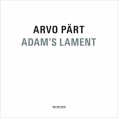 Arvo Pärt: <em>Adam’s Lament</em>
